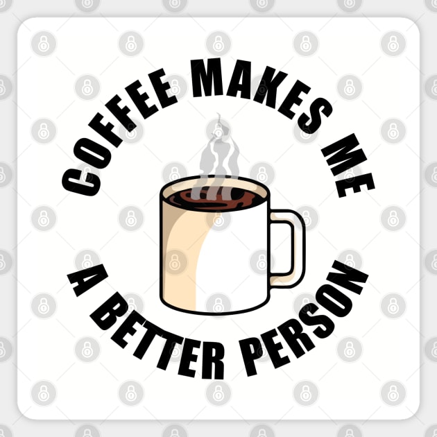 Coffee Makes Me a Better Person Sticker by JoeHx